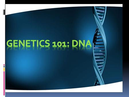 So…How much do YOU know about genetics? Writing Log today: Take the pre-test in your notepacket. We will learn about each of the concepts in the pre-test.