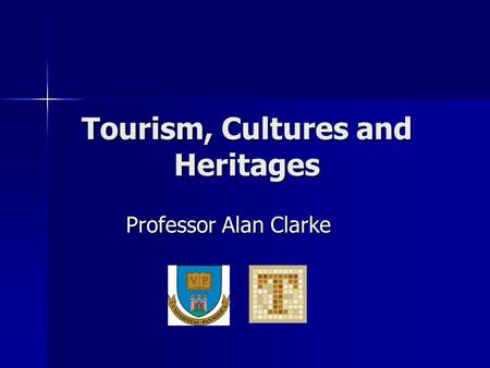 Tourism, Cultures and Heritages Professor Alan Clarke.