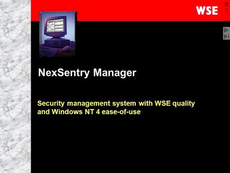 1 NexSentry Manager Security management system with WSE quality and Windows NT 4 ease-of-use.