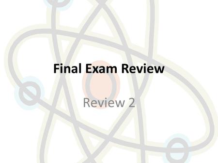 Final Exam Review Review 2. Copy down and answer the following questions. You may use your book or notebook if necessary. 1.What are valence electrons?