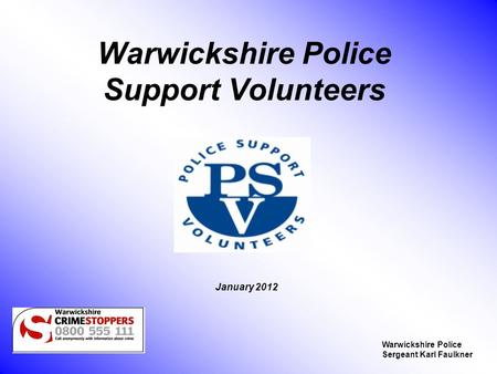 Warwickshire Police Support Volunteers January 2012 Warwickshire Police Sergeant Karl Faulkner.