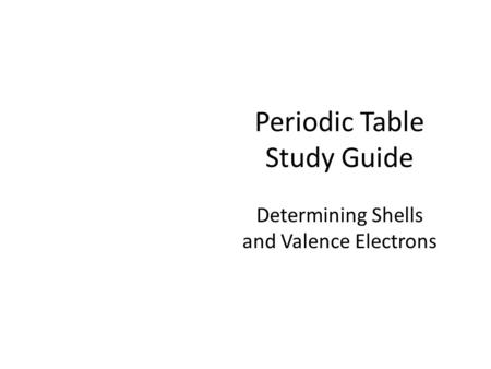 Periodic Table Study Guide Determining Shells and Valence Electrons