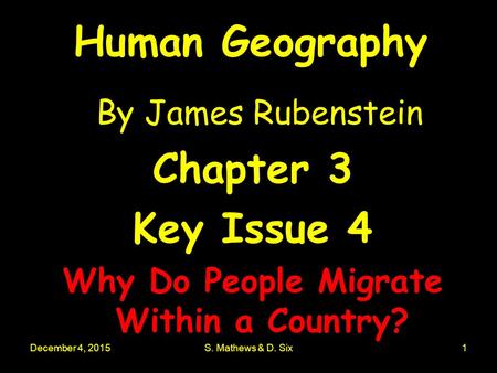 December 4, 2015S. Mathews & D. Six1 Human Geography By James Rubenstein Chapter 3 Key Issue 4 Why Do People Migrate Within a Country?