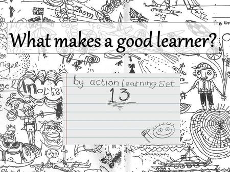 What makes a good learner?. “Knowledge is what remains when what was learned has been forgotten.” - Oscar Wilde.