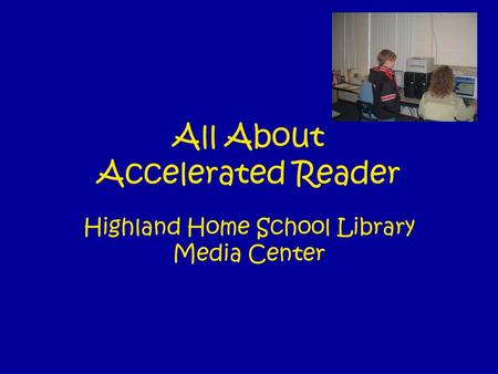 All About Accelerated Reader Highland Home School Library Media Center.