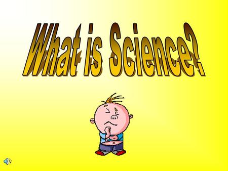 In your own words… What is science? The goal of science (scientists) is/are…