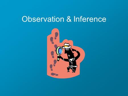 Observation & Inference. Observations Any information collected with our five senses. Quantitative – measureable or countable »3 meters long »4 marbles.