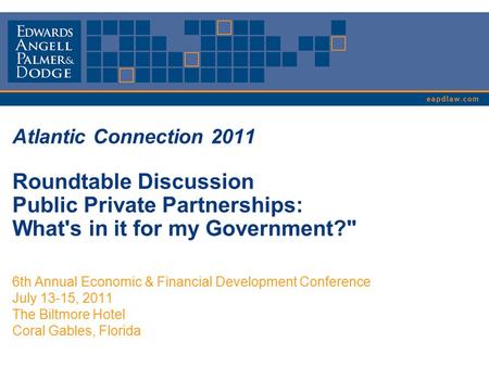 Atlantic Connection 2011 Roundtable Discussion Public Private Partnerships: What's in it for my Government? 6th Annual Economic & Financial Development.