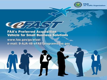 Federal Aviation Administration 0 0. Federal Aviation Administration 1 1 July 2009 Federal Aviation Administration eFAST Electronic FAA Accelerated and.