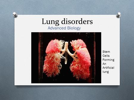 Lung disorders Advanced Biology Stem Cells Forming An Artificial lung.