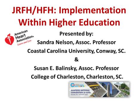 JRFH/HFH: Implementation Within Higher Education Presented by: Sandra Nelson, Assoc. Professor Coastal Carolina University, Conway, SC. & Susan E. Balinsky,