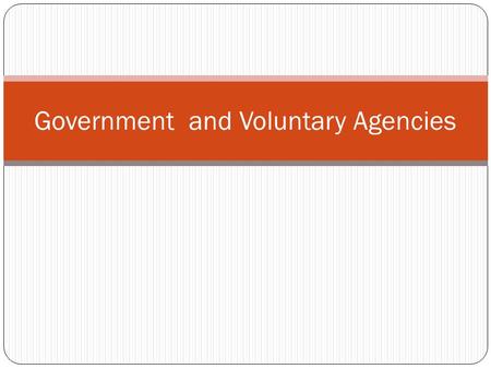 Government and Voluntary Agencies. WHO World Health Organization International agency sponsored by United Nations compiles statistics/information on disease.