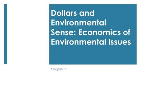 Dollars and Environmental Sense: Economics of Environmental Issues Chapter 3.