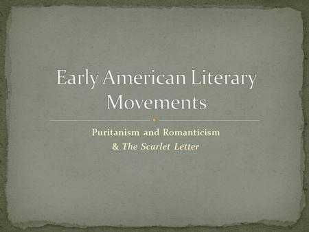 Puritanism and Romanticism & The Scarlet Letter. A religious group that migrated from England to the Massachusetts Bay Colony in New England in the early.