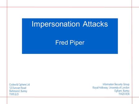 Codes & Ciphers Ltd 12 Duncan Road Richmond, Surrey TW9 2JD Information Security Group Royal Holloway, University of London Egham, Surrey TW20 0EX Impersonation.