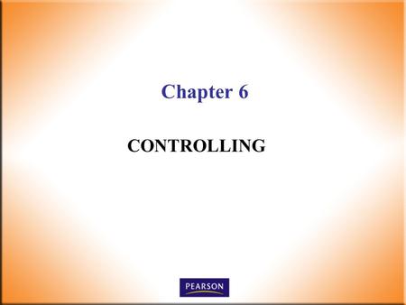 Chapter 6 CONTROLLING. 2 Supervision Today! 6 th Edition Robbins, DeCenzo, Wolter © 2010 Pearson Higher Education, Upper Saddle River, NJ 07458. All Rights.