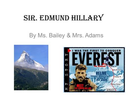 Sir. Edmund Hillary By Ms. Bailey & Mrs. Adams.