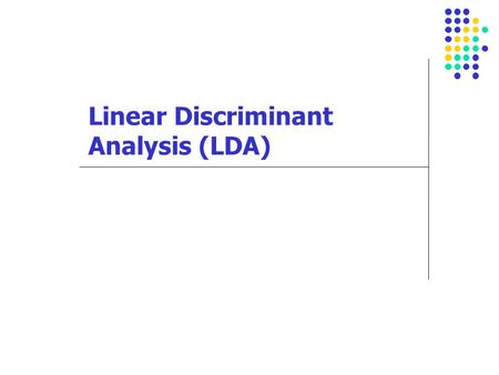 Linear Discriminant Analysis (LDA). Goal To classify observations into 2 or more groups based on k discriminant functions (Dependent variable Y is categorical.