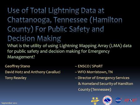 Geoffrey Stano – ENSCO / SPoRT David Hotz and Anthony Cavalluci– WFO Morristown, TN Tony Reavley – Director of Emergency Services & Homeland Security of.