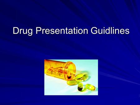 Drug Presentation Guidlines. Directions Each group will design their own powerpoint presentation on their drug topic. Each group will teach the class.