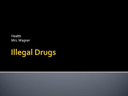 Health Mrs. Wagner.  1. Depressant – decreases CNS – Alcohol  2. Hallucinogens – Distorts reality – LSD, Ecstasy, PCP  3. Inhalants – Take in fumes.