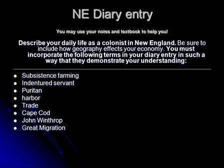 NE Diary entry You may use your notes and textbook to help you! Describe your daily life as a colonist in New England. Be sure to include how geography.