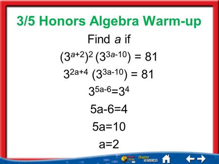 Sum 3/5 Honors Algebra Warm-up Find a if (3 a+2 ) 2 (3 3a-10 ) = 81 3 2a+4 (3 3a-10 ) = 81 3 5a-6 =3 4 5a-6=4 5a=10 a=2.