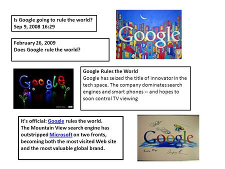 Is Google going to rule the world? Sep 9, 2008 16:29 Google Rules the World Google has seized the title of innovator in the tech space. The company dominates.