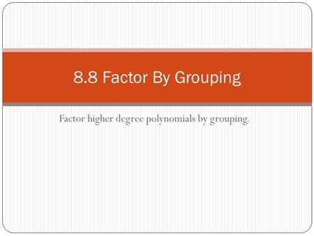 Factor higher degree polynomials by grouping.