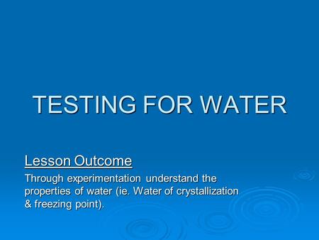 TESTING FOR WATER Lesson Outcome