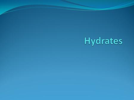 Hydrates Hydrates are compounds that have a specific number of water molecules attached to them. An anhydrous compound is one that has no water A dehydrated.