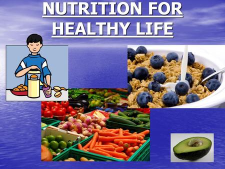 NUTRITION FOR HEALTHY LIFE. What do we need for health?