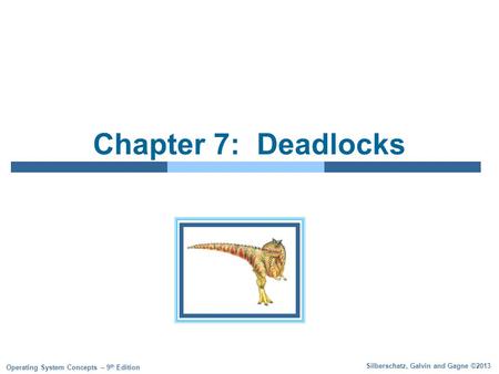 Silberschatz, Galvin and Gagne ©2013 Operating System Concepts – 9 th Edition Chapter 7: Deadlocks.