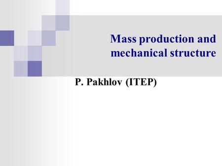 Mass production and mechanical structure P. Pakhlov (ITEP)