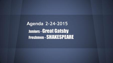 Agenda 2-24-2015 Juniors - Great Gatsby Freshmen - SHAKESPEARE.