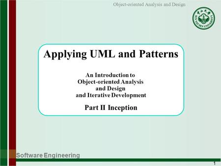 Software Engineering 1 Object-oriented Analysis and Design Applying UML and Patterns An Introduction to Object-oriented Analysis and Design and Iterative.