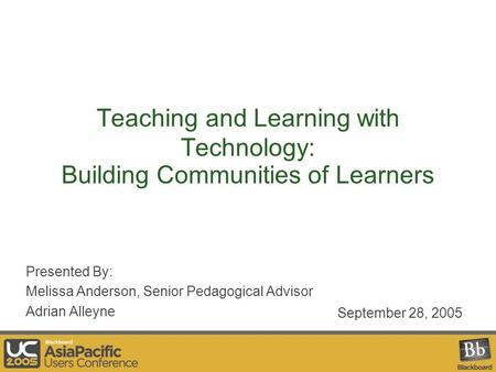 Teaching and Learning with Technology: Building Communities of Learners Presented By: Melissa Anderson, Senior Pedagogical Advisor Adrian Alleyne September.