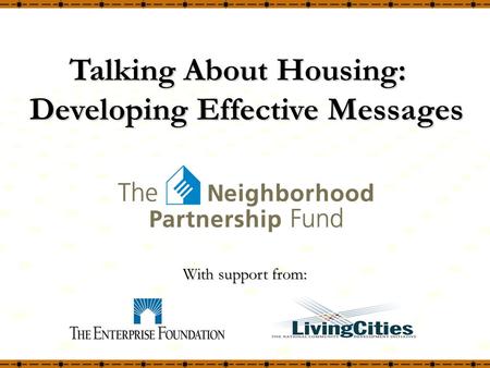 With support from: Talking About Housing: Developing Effective Messages.