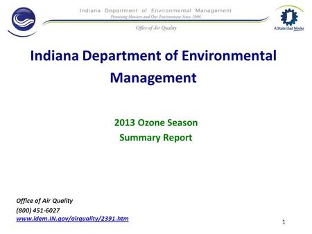 Indiana Department of Environmental Management 2013 Ozone Season Summary Report Office of Air Quality (800) 451-6027 www.idem.IN.gov/airquality/2391.htm.