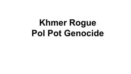 Khmer Rogue Pol Pot Genocide. Background of the genocide or ethnic cleansing The Year Zero began when Pol Pot decided he wanted to cleanse Cambodia of.