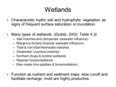 Wetlands Characteristic hydric soil and hydrophytic vegetation as signs of frequent surface saturation or inundation. Many types of wetlands: (Dodds, 2002;