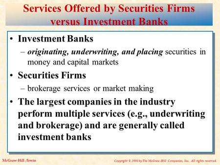 McGraw-Hill /Irwin Copyright © 2001 by The McGraw-Hill Companies, Inc. All rights reserved. Services Offered by Securities Firms versus Investment Banks.