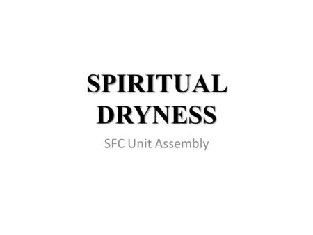 SPIRITUAL DRYNESS SFC Unit Assembly. When was the last time you experienced the LOVE of GOD?