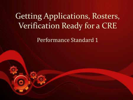 Getting Applications, Rosters, Verification Ready for a CRE Performance Standard 1.