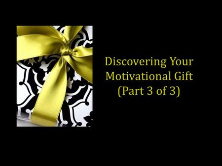 Discovering Your Motivational Gift (Part 3 of 3).