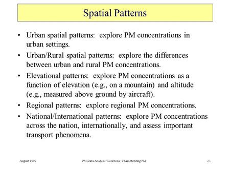 August 1999PM Data Analysis Workbook: Characterizing PM23 Spatial Patterns Urban spatial patterns: explore PM concentrations in urban settings. Urban/Rural.