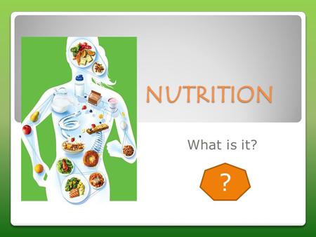 NUTRITION What is it? ?.