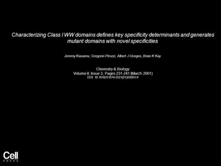 Characterizing Class I WW domains defines key specificity determinants and generates mutant domains with novel specificities Jeremy Kasanov, Gregorio Pirozzi,