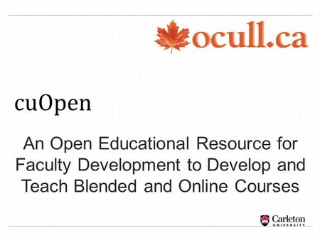 An Open Educational Resource for Faculty Development to Develop and Teach Blended and Online Courses cuOpen.