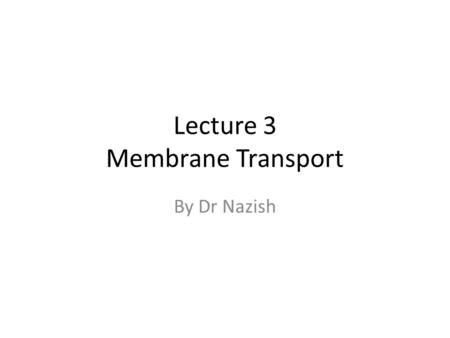 Lecture 3 Membrane Transport